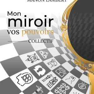 Mon miroir vos pouvoirs - Collectif en collaboration, auquel Sophie Rouleau a participé. Maison d'édition E=MC2